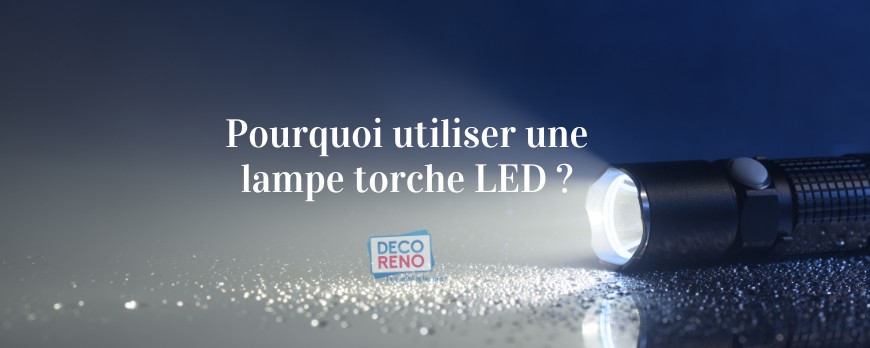 Pourquoi disposer d’une lampe torche LED ?
